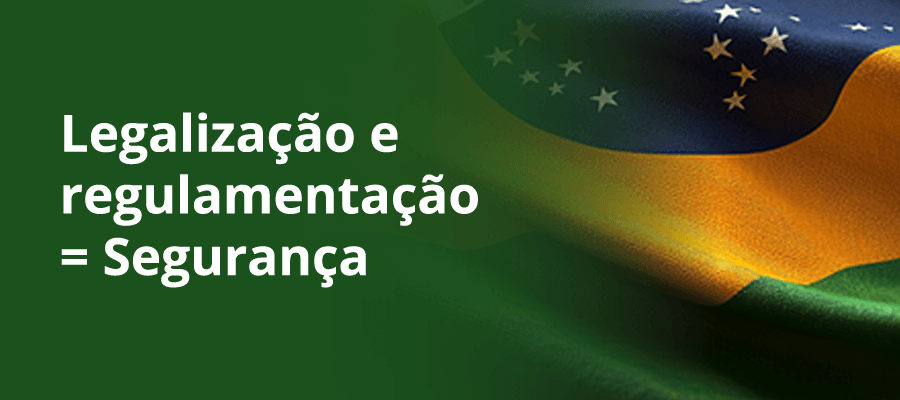 Legalização e regulamentação = Segurança.